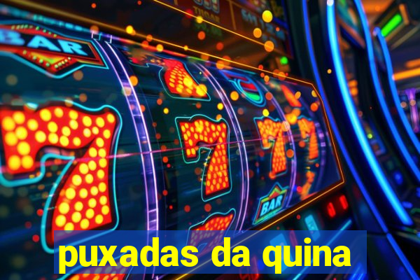 puxadas da quina